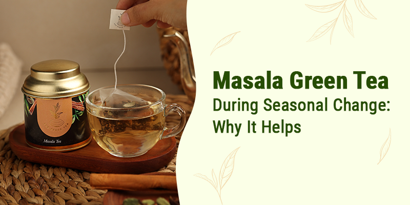 Masala Green Tea During Seasonal Change: Why It Helps