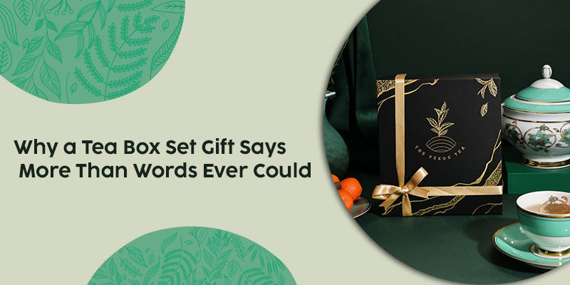 Why a Tea Box Set Gift Says More Than Words Ever Could